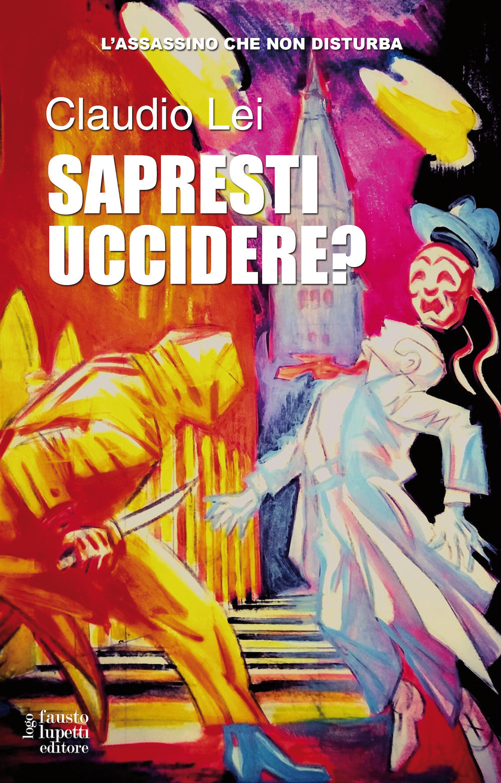 Libro Sapresti uccidere? Trilogia l'assassino che non disturba di Claudio Lei - ean 9788868743444 - Fausto Lupetti Editore
