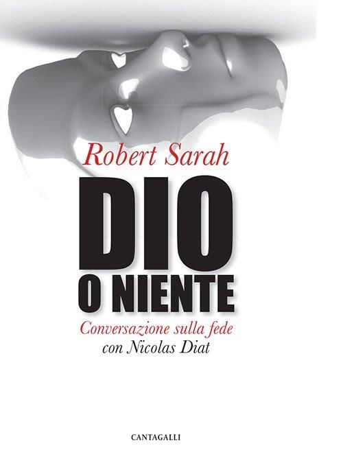 Libro Dio o niente. Conversazione sulla fede con Nicolas Diat di Robert Sarah - ean 9788868791797 - Cantagalli