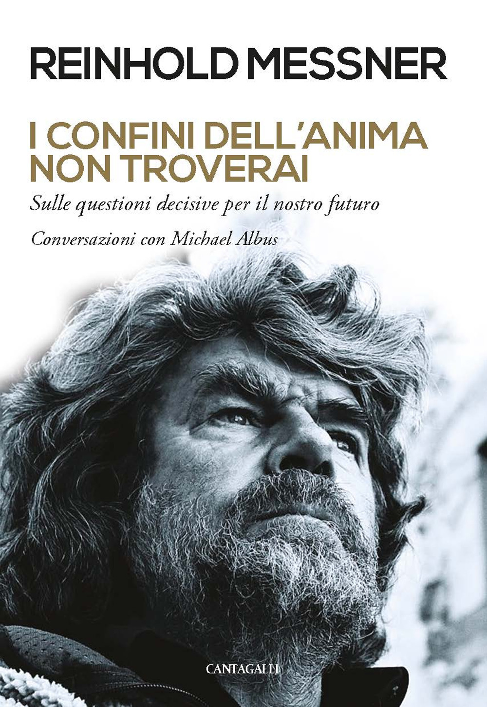 Libro confini dell'anima non troverai. «Sulle questioni decisive per il nostro futuro». Conversazioni con Michael Albus di Reinhold Messner; Michael Albus - ean 9788868795504 - Cantagalli