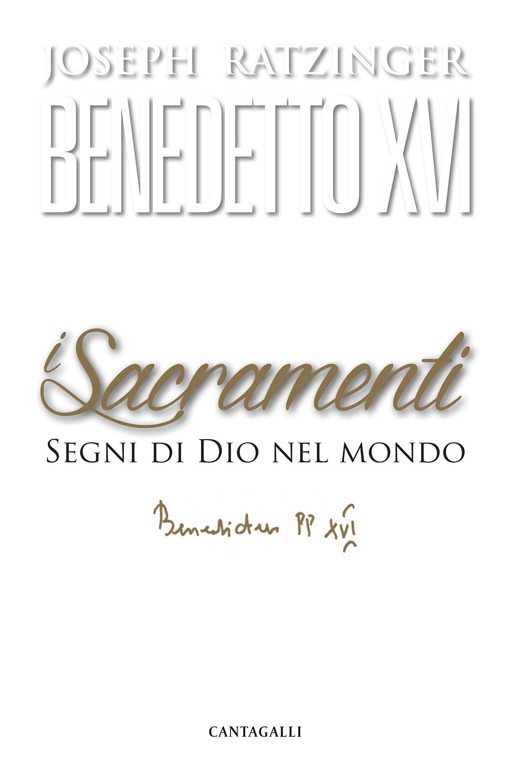 Libro sacramenti. Segni di Dio nel mondo di Benedetto XVI (Joseph Ratzinger) - ean 9788868798017 - Cantagalli