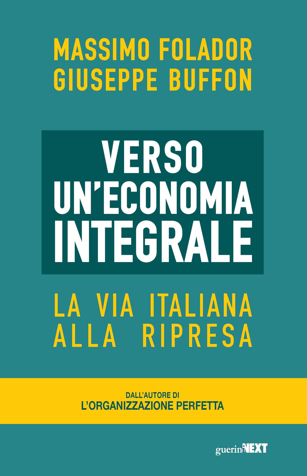 Libro Verso un'economia integrale. La via italiana alla ripresa di Massimo Folador; Giuseppe Buffon - ean 9788868963385 - Guerini Next