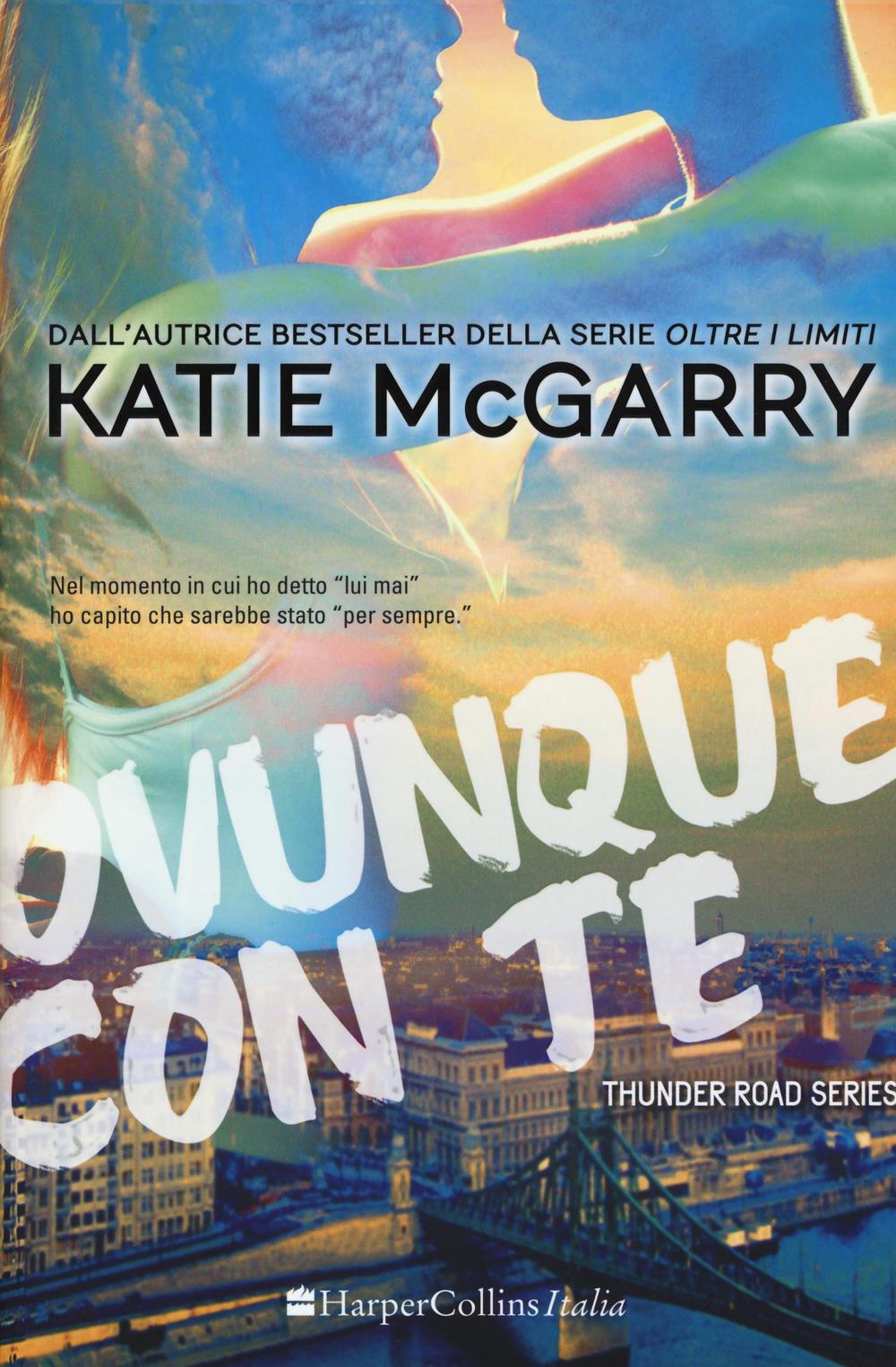Libro Ovunque con te. Thunder road series di Katie McGarry - ean 9788869050848 - HarperCollins Italia