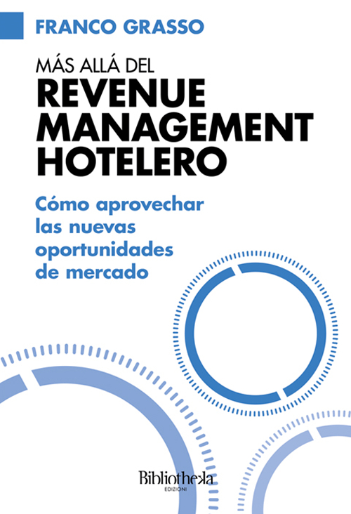 Libro Más allá del Revenue Management Hotelero di Franco Grasso - ean 9788869341915 - Bibliotheka Edizioni