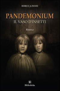 Libro vaso d'insetti. Pandemonium di Rebecca Panei - ean 9788869342189 - Bibliotheka Edizioni