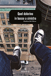 Libro Quel dolorino in basso a sinistra di Gianluca Del Chicca - ean 9788869342462 - Bibliotheka Edizioni