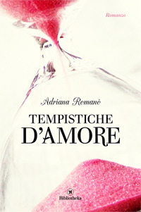 Libro Tempistiche d'amore di Adriana Romanò - ean 9788869342745 - Bibliotheka Edizioni