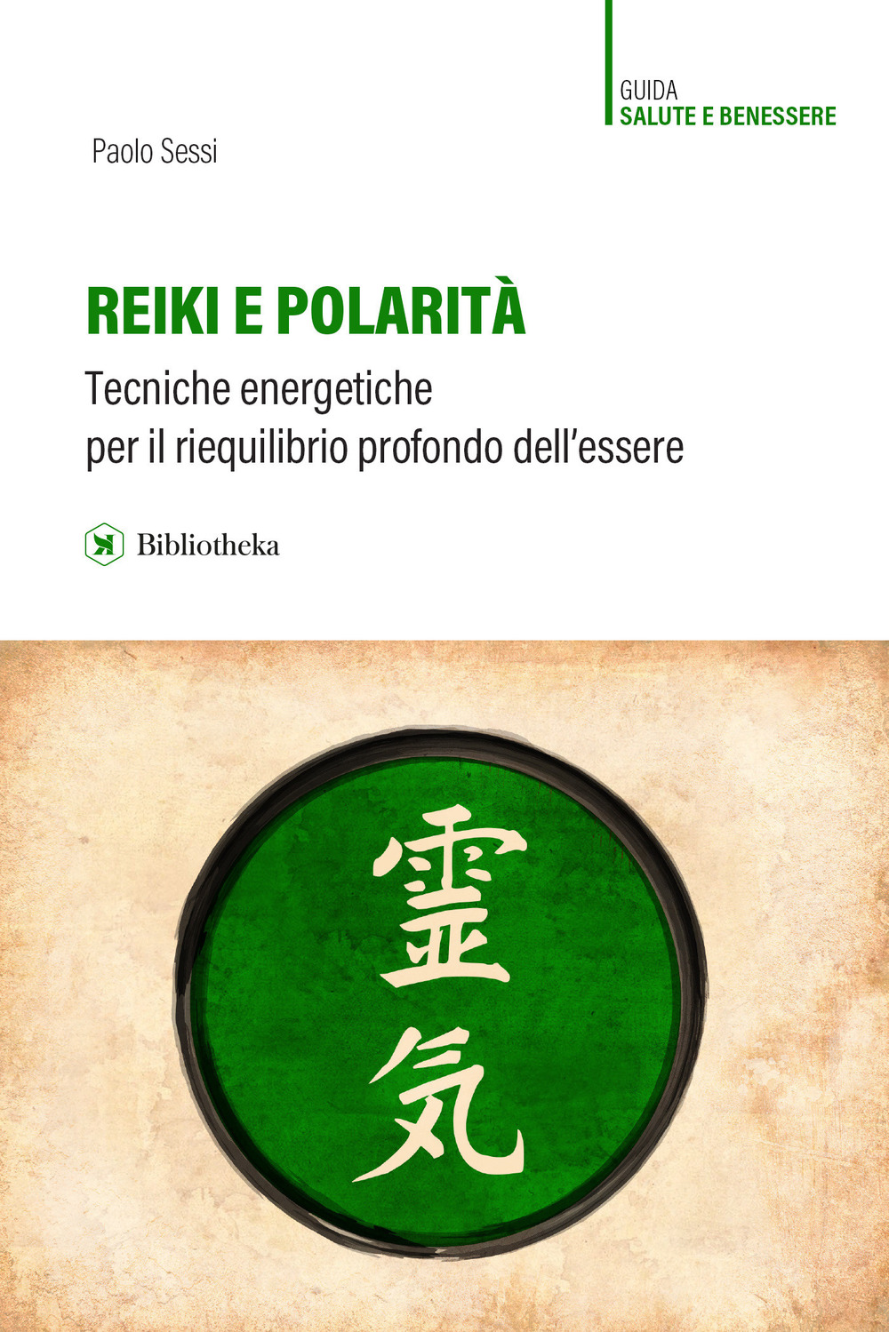 Libro Reiki e polarità. Teorie energetiche per il riequilibrio profondo dell'essere di Paolo Sessi - ean 9788869345623 - Bibliotheka Edizioni
