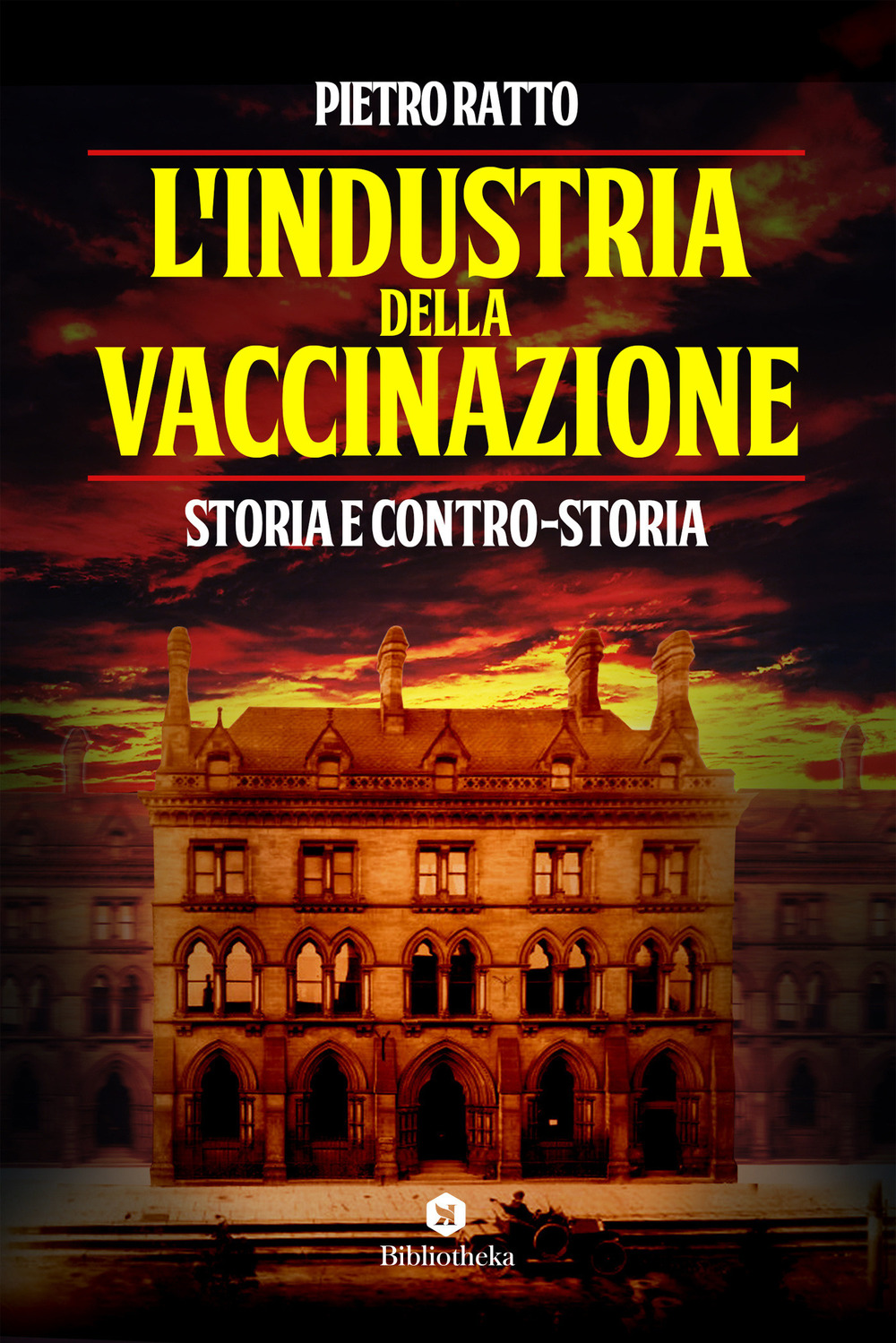 Libro industria della vaccinazione. Storia e contro-storia di Pietro Ratto - ean 9788869346804 - Bibliotheka Edizioni