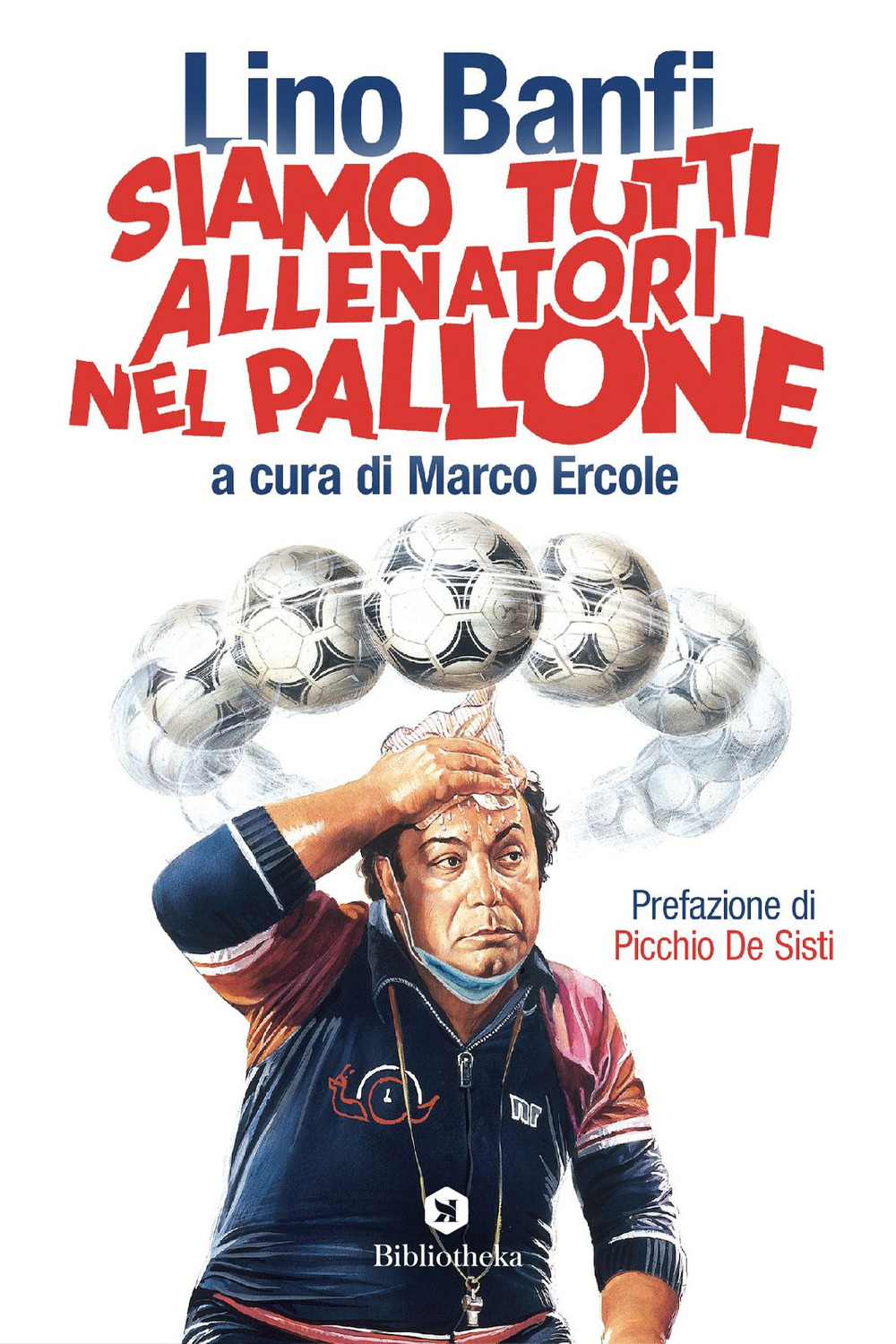 Libro Siamo tutti allenatori nel pallone di Lino Banfi - ean 9788869346873 - Bibliotheka Edizioni
