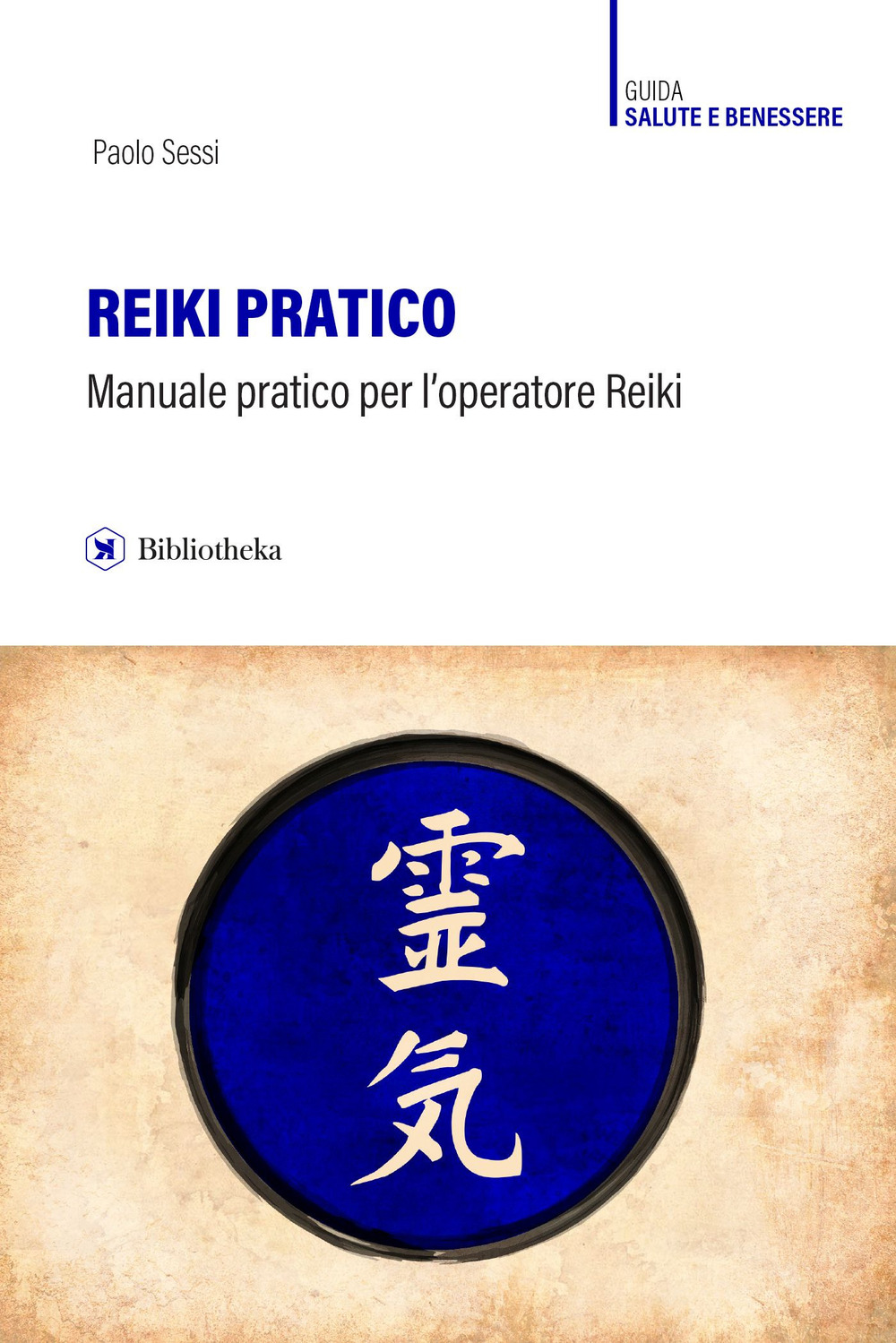 Libro Reiki pratico. Manuale pratico per l'operatore Reiki di Paolo Sessi - ean 9788869346958 - Bibliotheka Edizioni