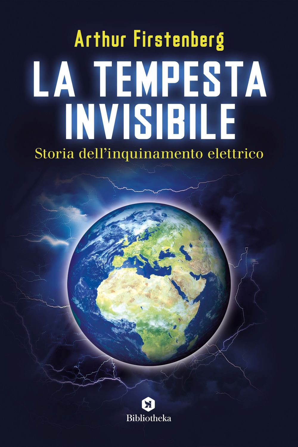 Libro tempesta invisibile. Storia dell'inquinamento elettrico di Arthur Firstenberg - ean 9788869347016 - Bibliotheka Edizioni