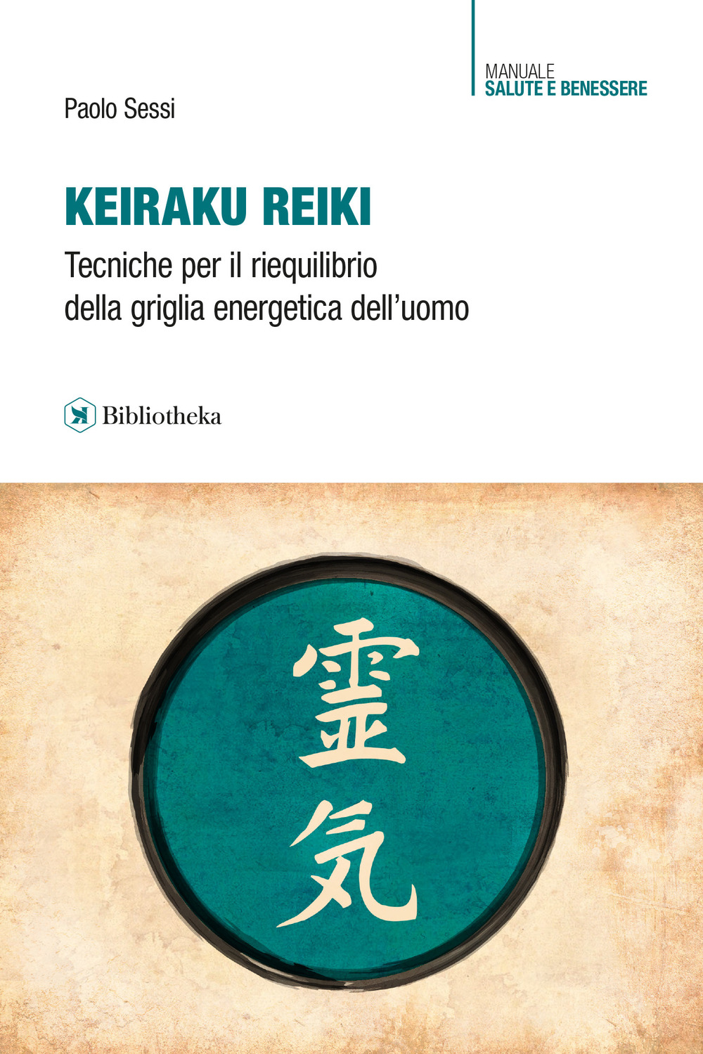 Libro Keiraku Reiki. Tecniche per il riequilibrio della griglia energetica dell'uomo di Paolo Sessi - ean 9788869347641 - Bibliotheka Edizioni