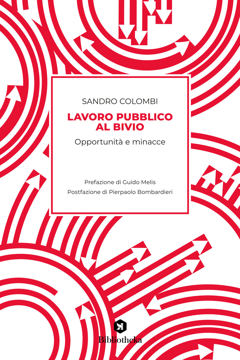 Libro Lavoro pubblico al bivio. Opportunità e minacce di Sandro Colombi - ean 9788869348396 - Bibliotheka Edizioni