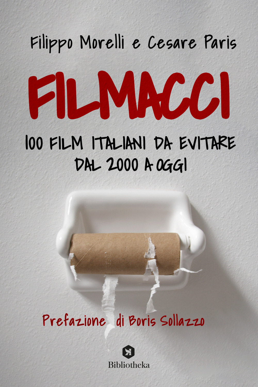 Libro Filmacci. 100 film italiani da evitare dal 2000 a oggi di Filippo Morelli; Cesare Paris - ean 9788869348877 - Bibliotheka Edizioni