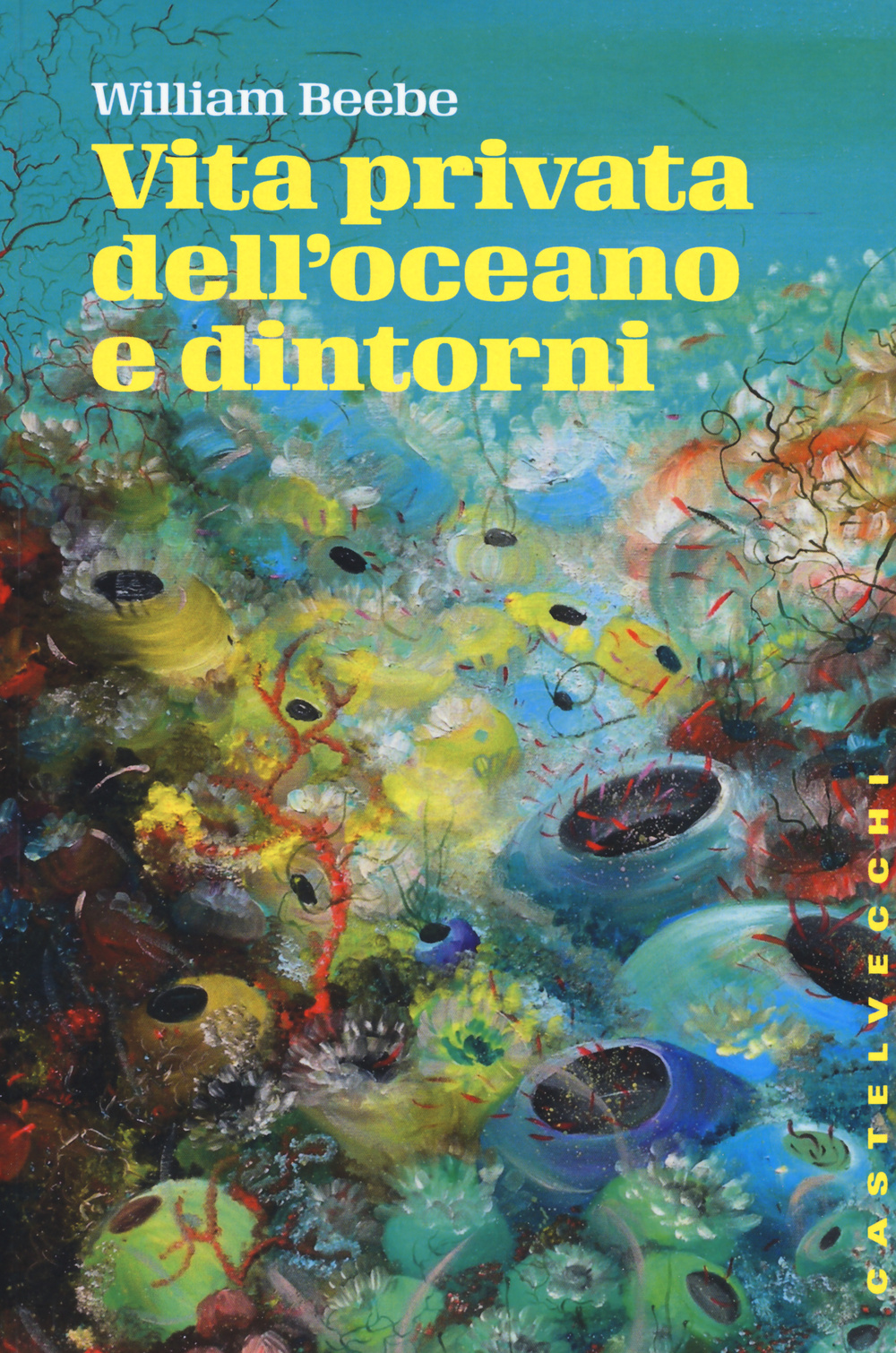 Libro Vita privata dell'oceano e dintorni di William Beebe - ean 9788869442247 - Castelvecchi