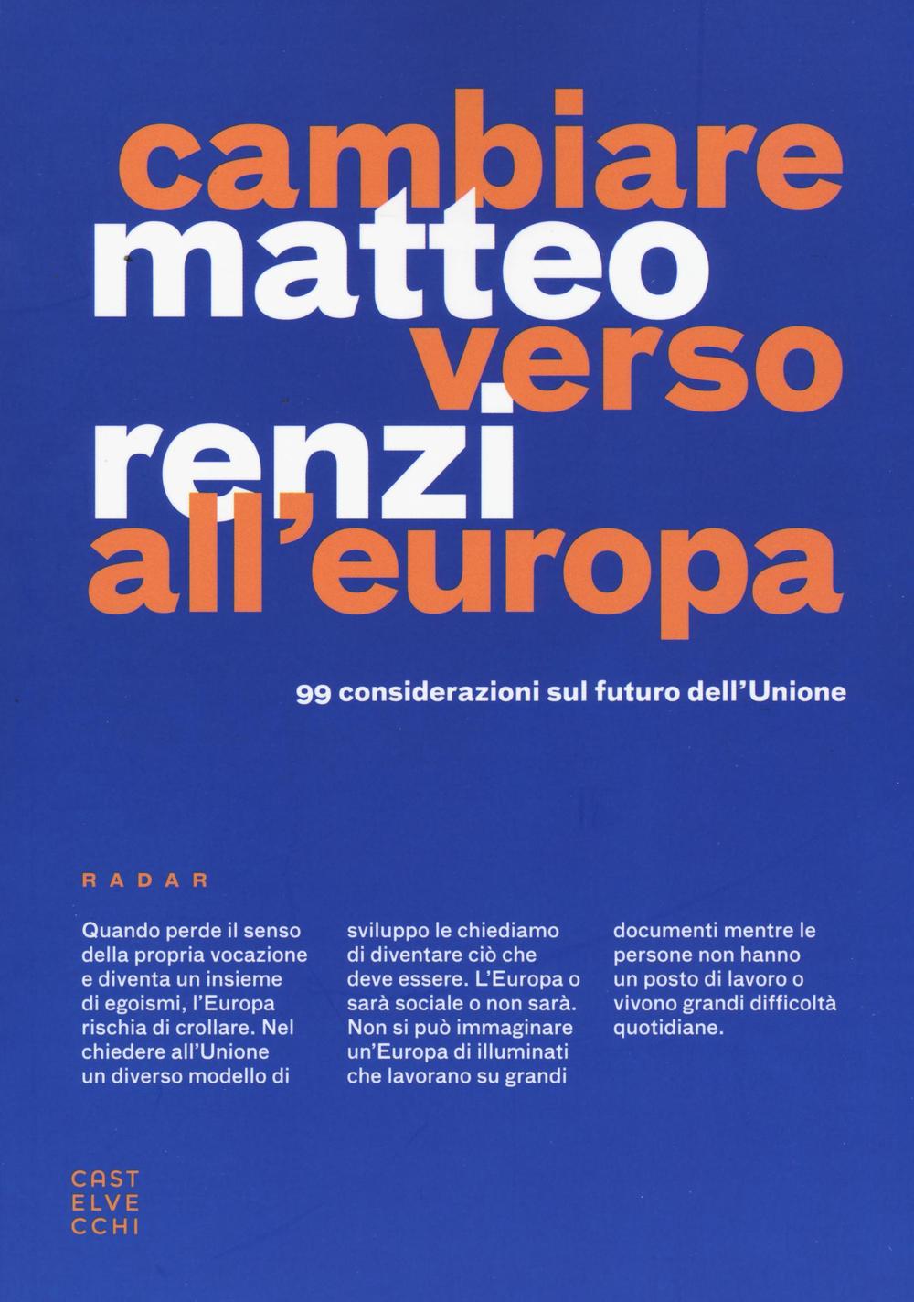Libro Cambiare verso all'Europa. 99 considerazioni sul futuro dell'Unione di Matteo Renzi - ean 9788869446313 - Castelvecchi