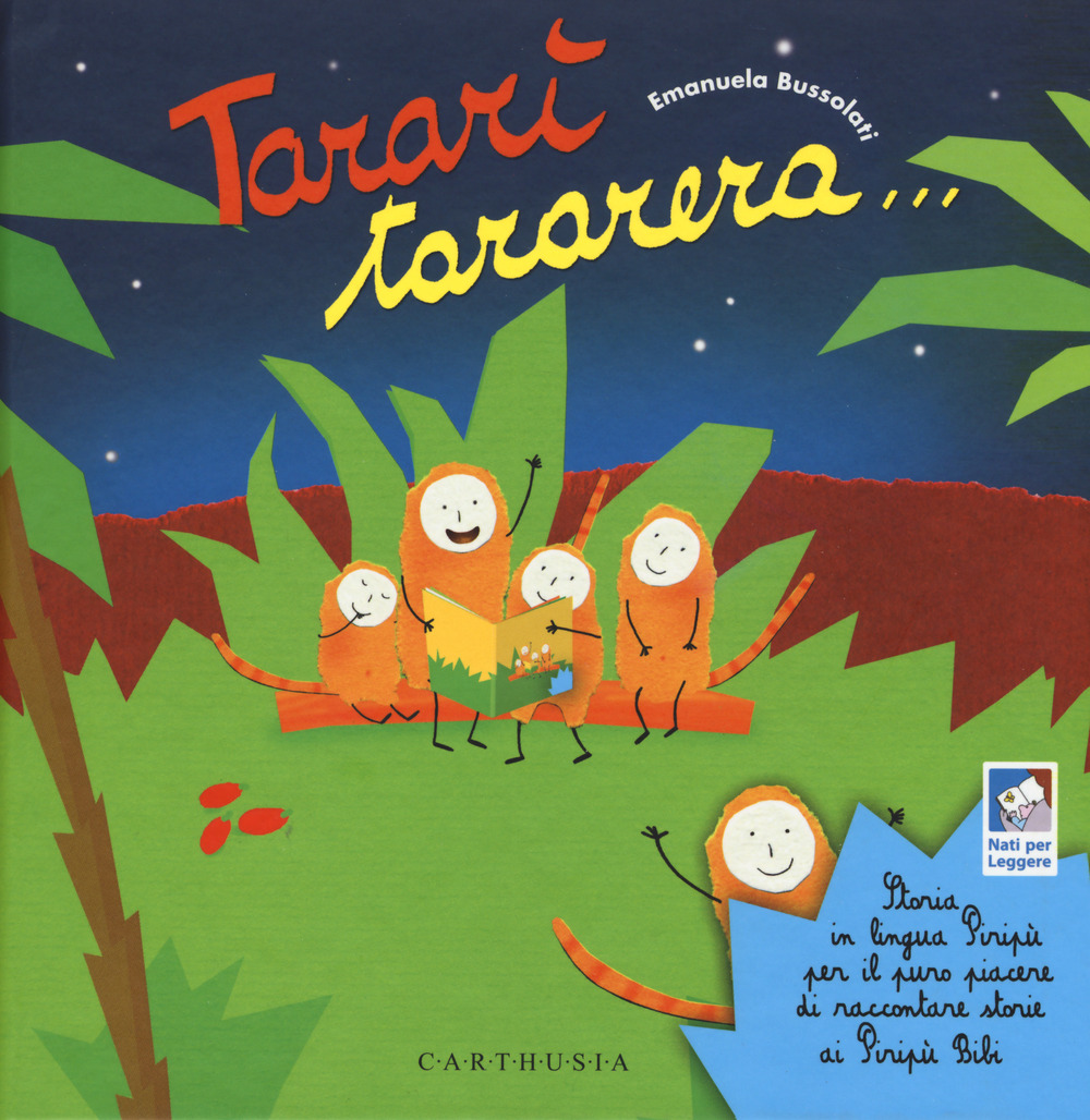 Libro Tararì tararera... Storia in lingua Piripù per il puro piacere di raccontare storie ai Piripù Bibi di Emanuela Bussolati - ean 9788869451003 - Carthusia