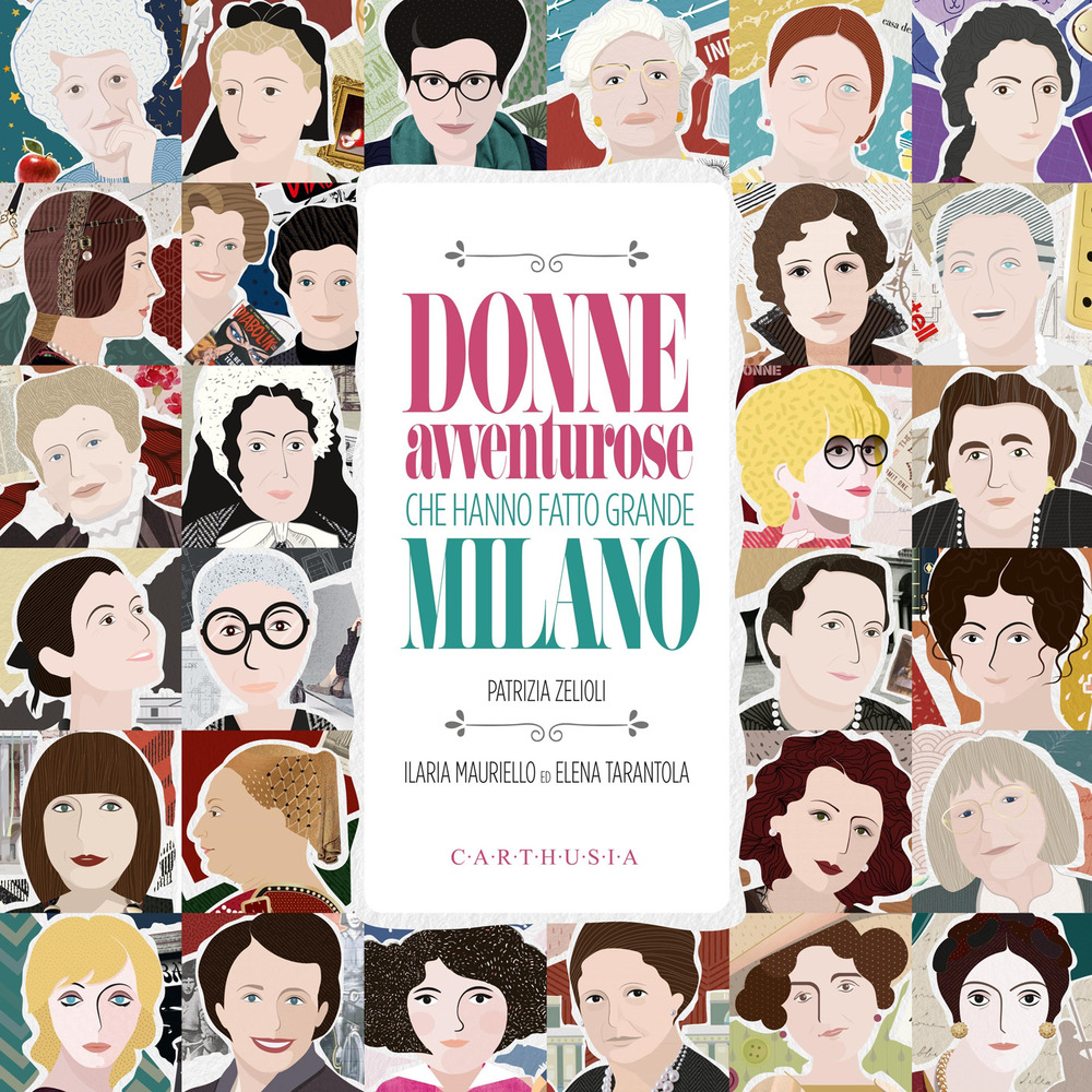 Libro Donne avventurose che hanno fatto grande Milano di Patrizia Zelioli - ean 9788869451133 - Carthusia