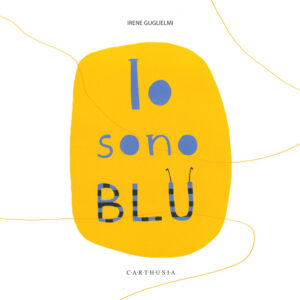 Libro Io sono blu di Irene Guglielmi - ean 9788869451522 - Carthusia