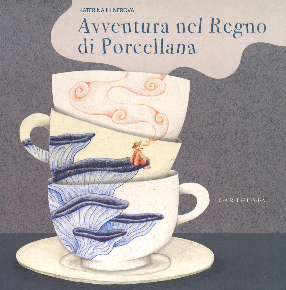 Libro Avventura nel regno di porcellana di Katerina Illnerova - ean 9788869451607 - Carthusia