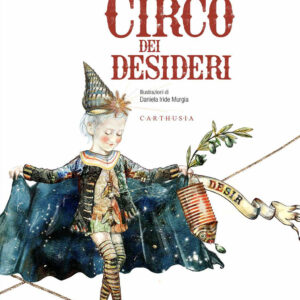Libro circo dei desideri di Sabina Colloredo - ean 9788869451638 - Carthusia