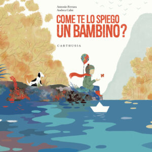 Libro Come te lo spiego un bambino? di Antonio Ferrara - ean 9788869451652 - Carthusia