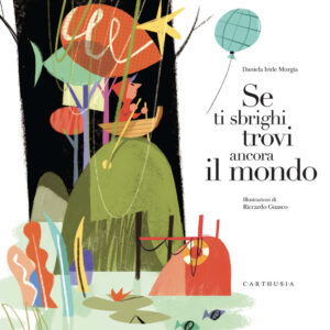 Libro Se ti sbrighi trovi ancora il mondo di Daniela Iride Murgia - ean 9788869451669 - Carthusia