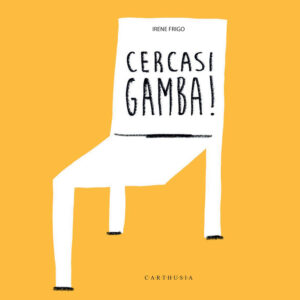 Libro Cercasi gamba! di Irene Frigo - ean 9788869451737 - Carthusia