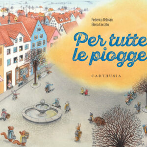 Libro Per tutte le piogge! di Federica Ortolan - ean 9788869451775 - Carthusia