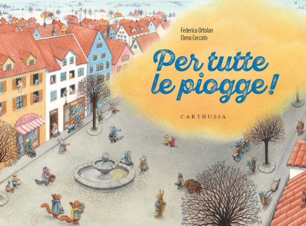Libro Per tutte le piogge! di Federica Ortolan - ean 9788869451775 - Carthusia