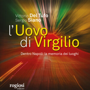 Libro uovo di Virgilio. Dentro Napoli: la memoria dei luoghi di Vittorio Del Tufo; Sergio Siano - ean 9788869503610 - Rogiosi