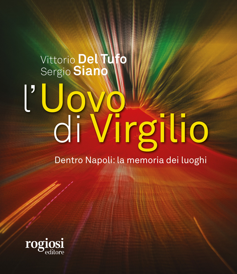 Libro uovo di Virgilio. Dentro Napoli: la memoria dei luoghi di Vittorio Del Tufo; Sergio Siano - ean 9788869503610 - Rogiosi