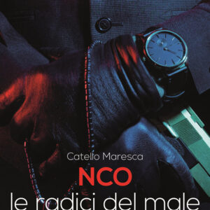 Libro NCO. Le radici del male di Catello Maresca - ean 9788869504440 - Rogiosi