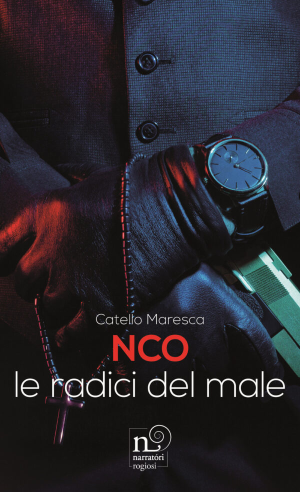 Libro NCO. Le radici del male di Catello Maresca - ean 9788869504440 - Rogiosi