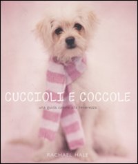 Libro Cuccioli e coccole. Una guida canina alla tenerezza di Rachael Hale - ean 9788869650819 - Contrasto