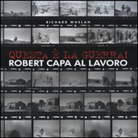 Libro Questa è la guerra! Robert Capa al lavoro. Catalogo della mostra (Milano