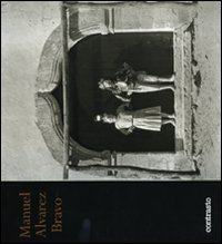 Libro Manuel Alvarez Bravo di John Banville; Jean-Claude Lemagny; Carlos Fuentes - ean 9788869651366 - Contrasto