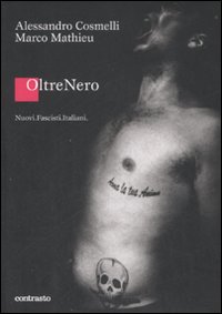 Libro OltreNero. Nuovi fascisti italiani di Alessandro Cosmelli; Marco Mathieu - ean 9788869651878 - Contrasto