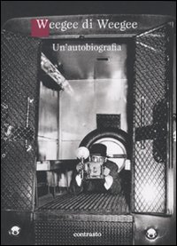 Libro Weegee di Weegee. Un'autobiografia di Weegee - ean 9788869652806 - Contrasto