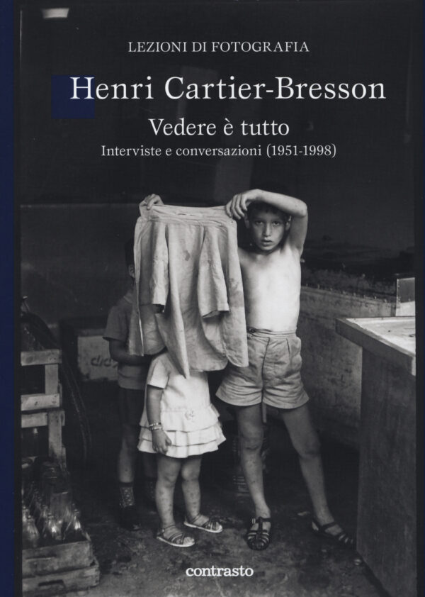 Libro Vedere è tutto. Interviste e conversazioni (1951-1998) di Henri Cartier-Bresson - ean 9788869655159 - Contrasto