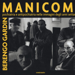 Libro Manicomi. Psichiatria e antipsichiatria nelle immagini degli anni settanta di Gianni Berengo Gardin - ean 9788869655883 - Contrasto