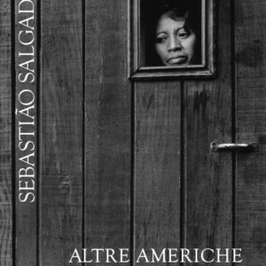Libro Altre americhe di Sebastião Salgado - ean 9788869656019 - Contrasto