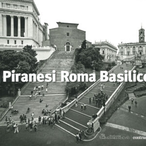 Libro Piranesi Roma Basilico di Gabriele Basilico; Giovanni Battista Piranesi - ean 9788869657825 - Contrasto
