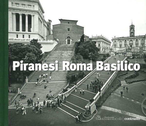 Libro Piranesi Roma Basilico di Gabriele Basilico; Giovanni Battista Piranesi - ean 9788869657825 - Contrasto