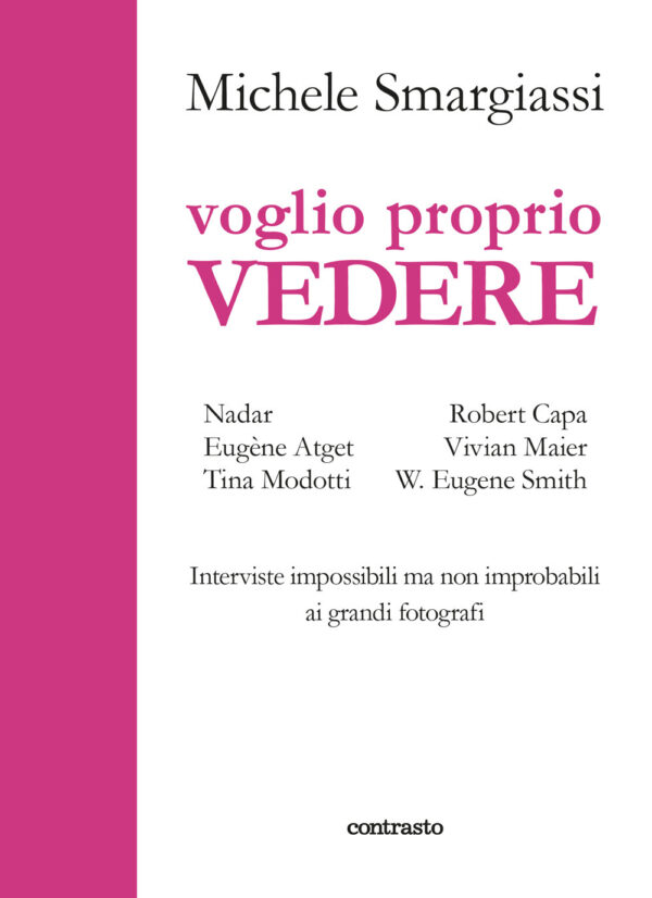 Libro Voglio proprio vedere. Interviste impossibili ma non improbabili ai grandi fotografi di Michele Smargiassi - ean 9788869658433 - Contrasto