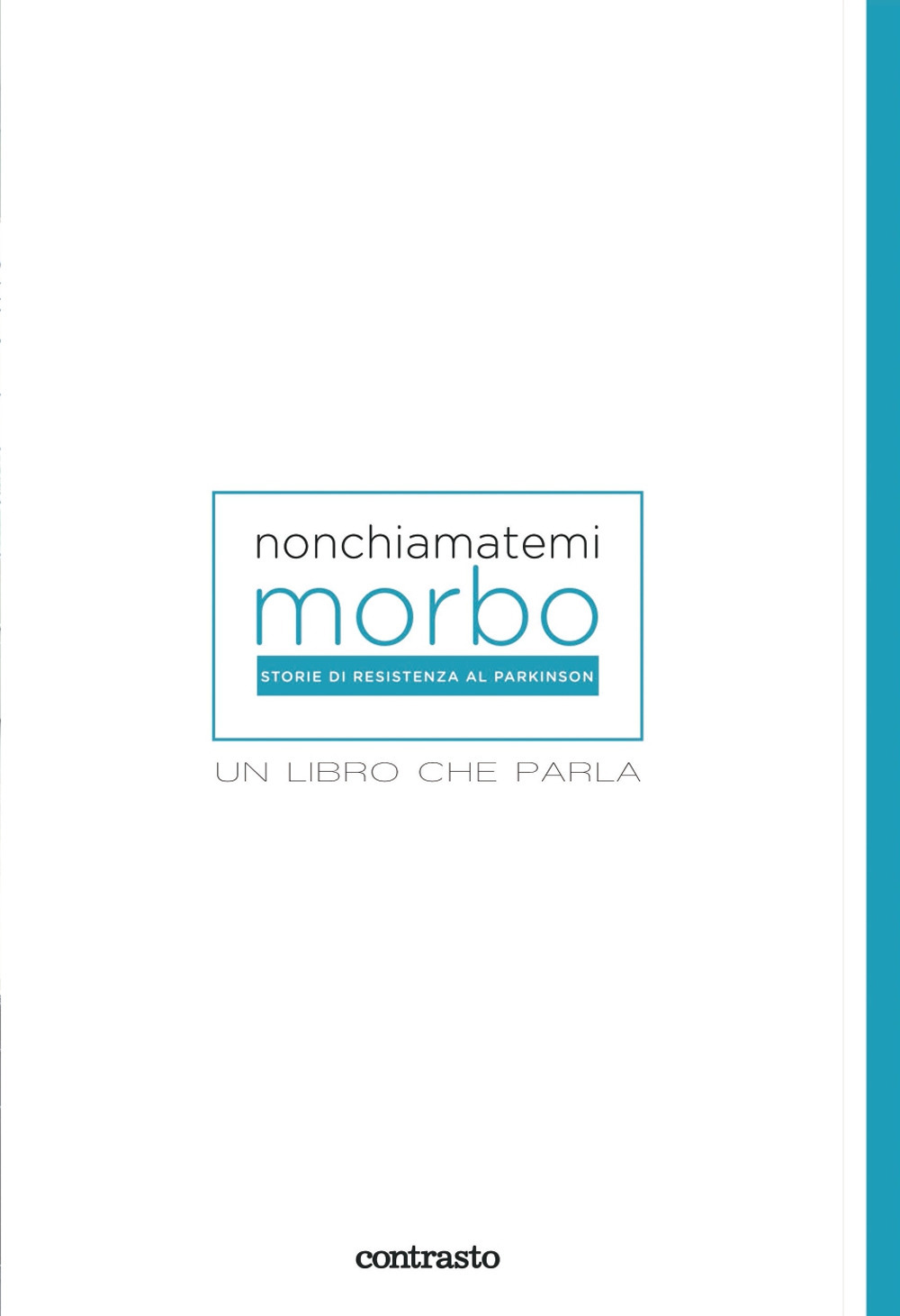 Libro Non chiamatemi morbo. Un libro che parla di Roberto Caselli - ean 9788869659041 - Contrasto