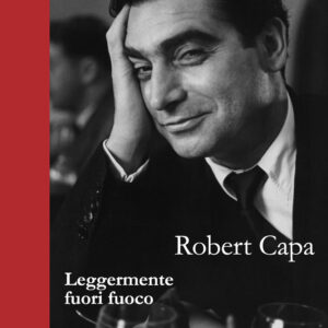 Libro Leggermente fuori fuoco di Robert Capa - ean 9788869659195 - Contrasto