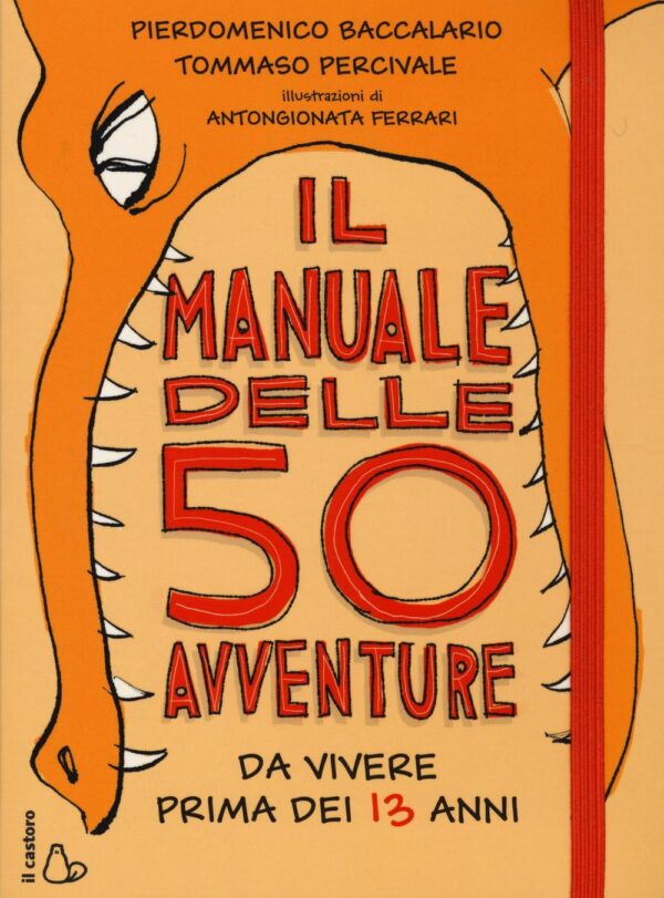 Libro manuale delle 50 avventure da vivere prima dei 13 anni di Pierdomenico Baccalario; Tommaso Percivale - ean 9788869660474 - Il Castoro