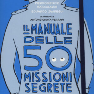 Libro manuale delle 50 missioni segrete per sopravvivere nel mondo dei grandi di Pierdomenico Baccalario; Eduardo Jáuregui - ean 9788869661679 - Il Castoro