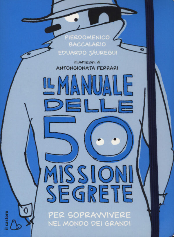 Libro manuale delle 50 missioni segrete per sopravvivere nel mondo dei grandi di Pierdomenico Baccalario; Eduardo Jáuregui - ean 9788869661679 - Il Castoro